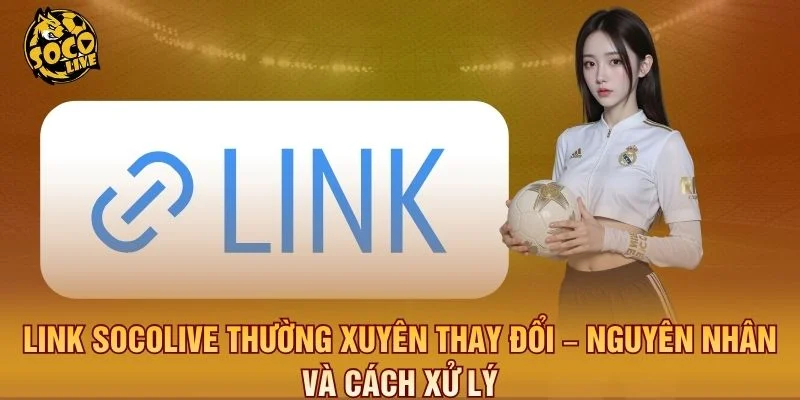 Nguyên nhân đổi link và cách truy cập khi bị chặn